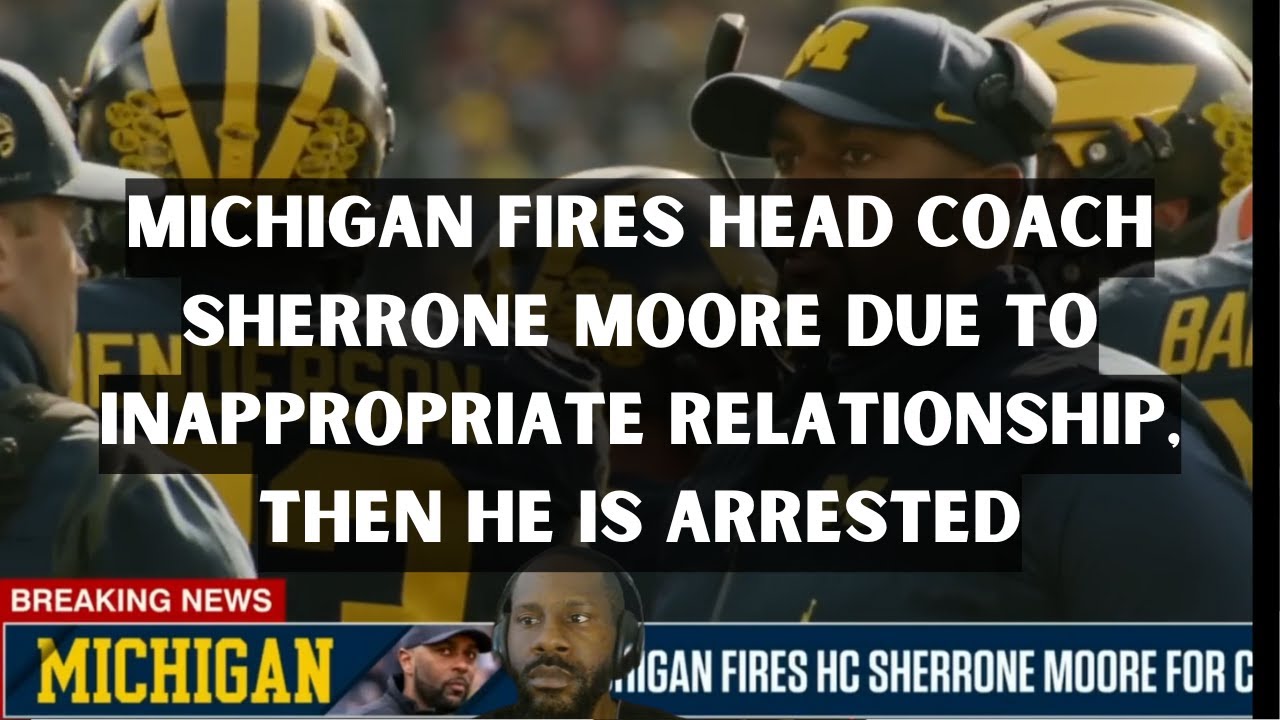 Michigan Fires Head Coach Sherrone Moore due to inappropriate ...