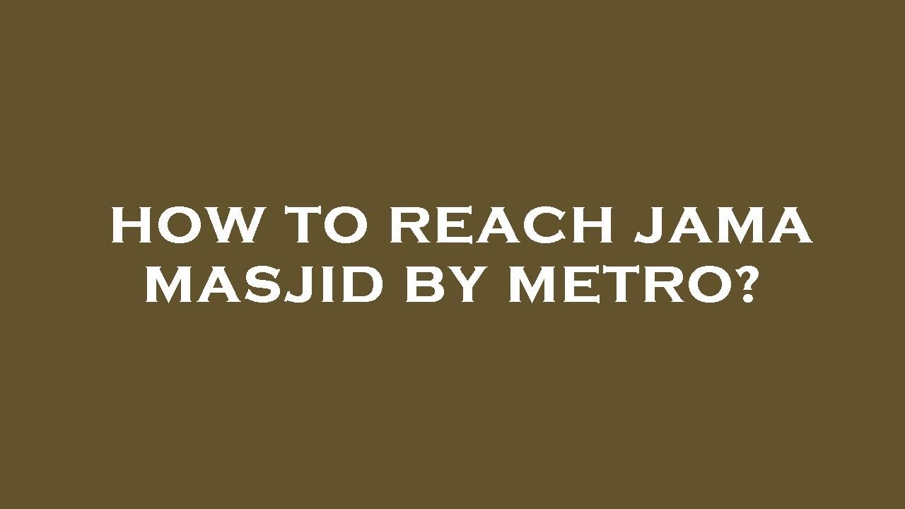 How to reach jama masjid by metro?