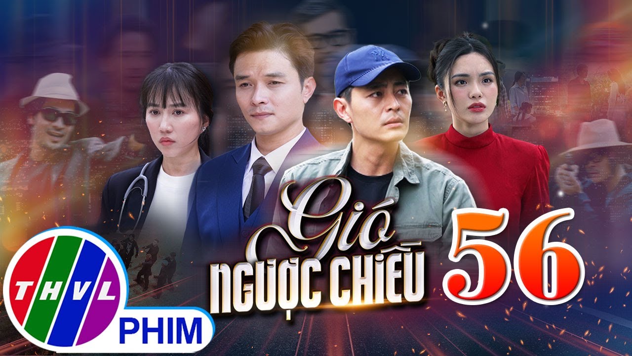 GIÓ NGƯỢC CHIỀU Tập 56 | Phim truyền hình đặc sắc nhất 2025 | Phim truyện Việt Nam | PHIM THVL