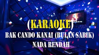 Bak Cando Kanai (Bulan Sabik) (karaoke) nada rendah
