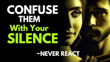 Never React If They Ignore You, Confuse Them With Your Silence!   Stoicism