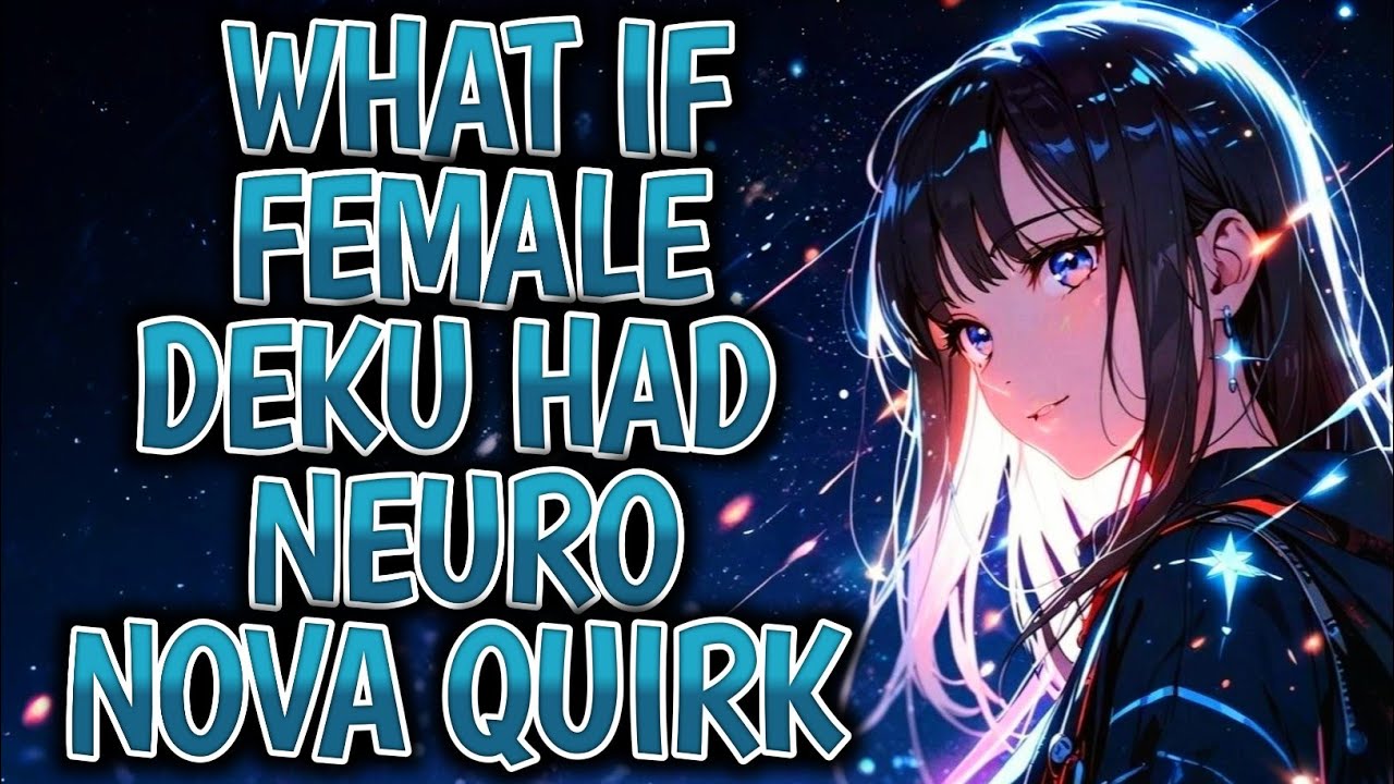 What If Female Deku Had Neuro Nova Quirk ?