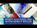 Wispy Alcohol Ink with Guest Artist Mindy Eggen