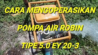 CARA MENGOPERASIKAN POMPA AIR ROBIN TIPE 5.0 EY 20-3