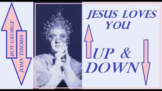 Up And Down BOY GEORGE & JESUS LOVES YOU Unreleased