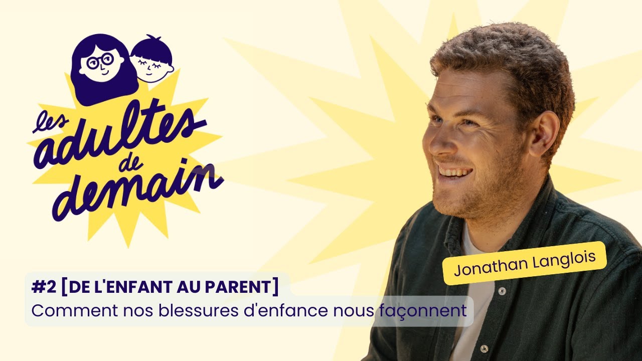 [DE L'ENFANT AU PARENT] Nos blessures d'enfance nous façonnent - Jonathan Langlois (Les Lueurs) #3