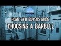 Home Gym Buyers Guide: Choosing a Barbell Home Gym Buyers Guide: Choosing a Barbell
