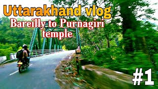 Bareilly to Purnagiri vlog #1 | Maa purnagiri temple vlog | Uttarakhand vlog | Uttarakhand trips