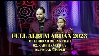 Full album abdan 2023 || Edhinah oreng toah