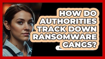 How Do Authorities Track Down Ransomware Gangs? - SecurityFirstCorp.com