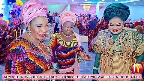 KEMI BELLO’S DAUGHTER SET TO WED — FRIENDS CELEBRATE WITH A GLORIOUS MOTHER’S NIGHT