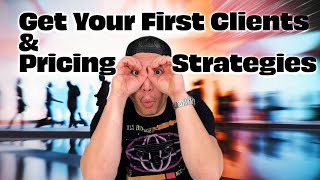 Get Your First Clients & Pricing Strategies