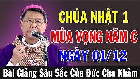 (NGÀY 01/12) CHÚA NHẬT THỨ NHẤT MÙA VỌNG NĂM C - ĐC Phêrô Nguyễn Văn Khảm | Ánh Sáng Lời Chúa