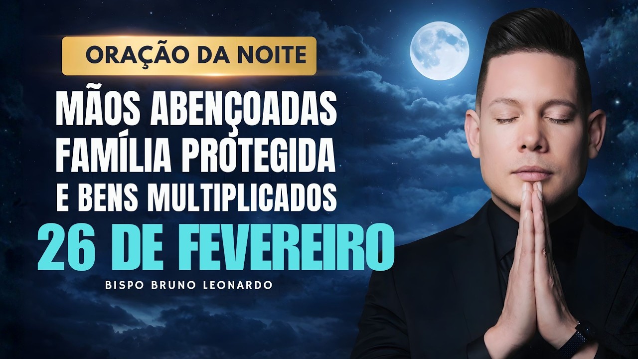 ORAÇÃO DA NOITE 26 DE FEVEREIRO • BISPO BRUNO LEONARD