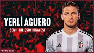 Semih Kılıçsoy Hikayesi Yerli Aguero