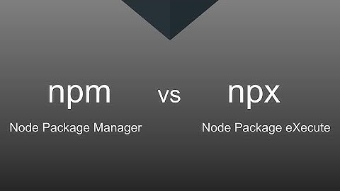 Difference between npm and npx