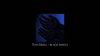 Tom Odell - black friday (clips from TikTok on loop bc i can not wait until 22nd)