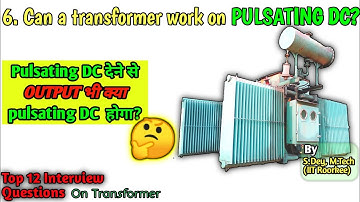 Can Transformer Work On PULSATING DC? | Uni-Directional Current(DC) On Transformer - Interview Qs