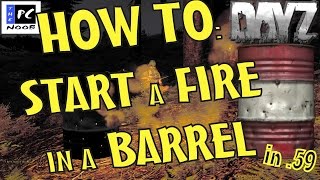 DayZ: Survival Tips - HOW TO: START A FIRE IN A BARREL (in .59)