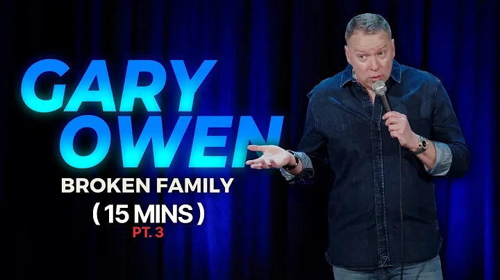 Broken Family 15 Min Pt 3 | Gary Owen