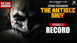 The Antique Shop | Ep 2 - Record | 5 Stories 1 Evil Connection | Mini Horror Series