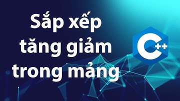 C++ Bài tập 4.2: Sắp xếp mảng tăng dần và giảm dần