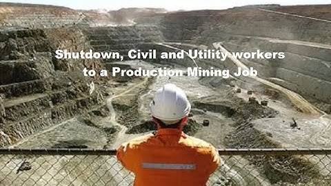 Shutdown, Civil and Utility workers to a Production Mining Job!