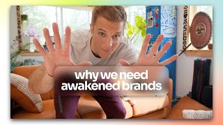 Why We Need 'Awakened' Brands