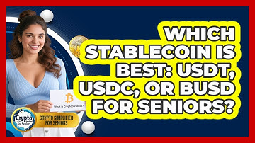 Which Stablecoin Is Best: USDT, USDC, Or BUSD For Seniors? - Crypto Simplified for Seniors