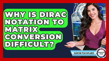 Why Is Dirac Notation To Matrix Conversion Difficult? - Quantum Tech Explained
