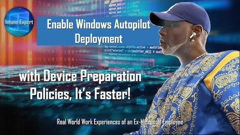 Enable Autopilot Deployment with Device Preparation Policies