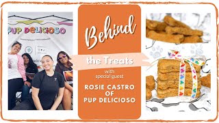 Behind the Treats  - Meet Rosie Castro of Pup Delicioso