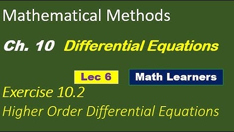 Mathematical Methods Ch 10 Lec 6 Exercise 10.2 to solve higher order differential equations.