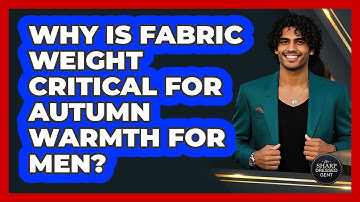 Why Is Fabric Weight Critical For Autumn Warmth For Men? - The Sharp Dressed Gent