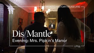 Dis/Mantle Evening: Mrs. Pipkin's Manor - Spadina Museum