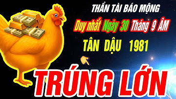 Duy nhất ngày 30 tháng 9 âm Tuổi TÂN DẬU 1981 Thần tài báo mộng TRÚNG SỐ ĐỘC ĐẮC CỰC GIÀU CÓ