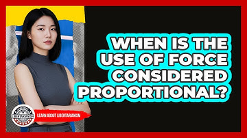 When Is The Use Of Force Considered Proportional?