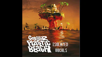 Gorillaz - Plastic Beach (Isolated Vocals)