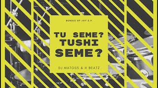 Dj Matoss  H Beatz   Tu Seme Tushi Seme 1
