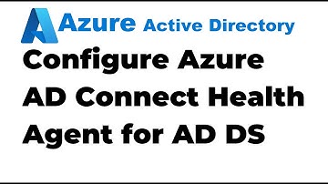 47. Install and Configure Azure AD Connect Health Agent for AD DS