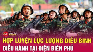 Tin tức | Chào buổi sáng|Tin tức Việt Nam 27/4:Hợp luyện lực lượng diễu binh,diễu hành Điện Biên Phủ