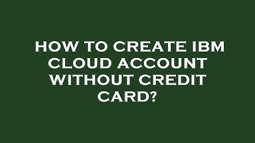 How to create ibm cloud account without credit card?