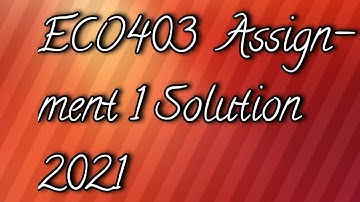 ECO403 Assignment 1 Solution 2021