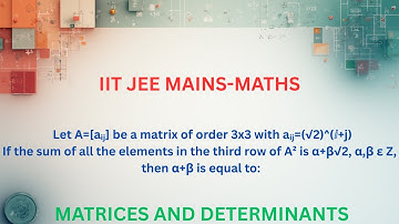 A=[aᵢⱼ] matrix 3x3 with aᵢⱼ=(√2)^(ⅈ+j) If sum of all elements in third row of A² is α+β√2, then α+β