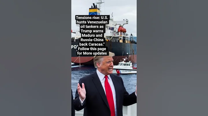Tensions rise: U.S. hunts Venezuelan oil tankers as Trump warns Maduro and Russia-China back Caracas