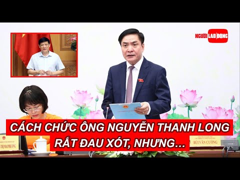 Video Cách chức ông Nguyễn Thanh Long: Rất đau xót, nhưng... - youtube