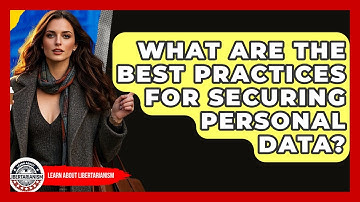 What Are The Best Practices For Securing Personal Data? - Learn About Libertarianism