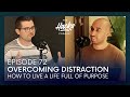 Episode 72: Overcoming Distraction - How to Live a Life Full of Purpose