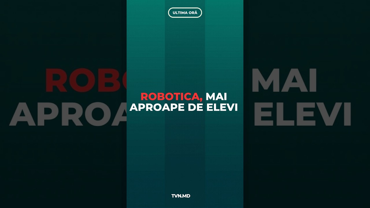 ROBOTICA, MAI APROAPE DE ELEVI