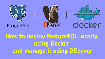 How to deploy PostgreSQL locally using Docker and manage it using DBeaver